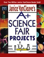 Janice VanCleave's A+ Science Fair Projects