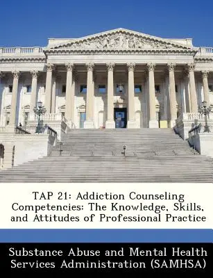 Tap 21: Kompetencie poradcov v oblasti závislostí: Vedomosti, zručnosti a postoje pre profesionálnu prax - Tap 21: Addiction Counseling Competencies: The Knowledge, Skills, and Attitudes of Professional Practice