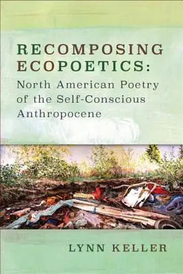 Rekompozícia ekopoetiky: Severoamerická poézia sebavedomého antropocénu - Recomposing Ecopoetics: North American Poetry of the Self-Conscious Anthropocene