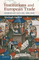Inštitúcie a európsky obchod: Obchodné cechy v rokoch 1000 - 1800 - Institutions and European Trade: Merchant Guilds, 1000-1800