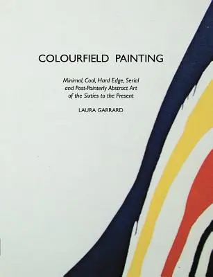 Maľovanie farebných polí: Vydavateľstvo Fialová maľba: Minimal, Cool, Hard Edge, Serial and Post-Painterly Abstract Art of the Sixties to Present - Colourfield Painting: Minimal, Cool, Hard Edge, Serial and Post-Painterly Abstract Art of the Sixties to the Present