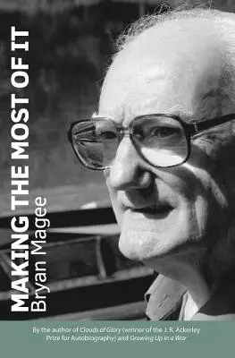 Ako z toho vyťažiť maximum: Od autora knihy Oblaky slávy a držiteľa ceny J. R. Ackerleyho za autobiografiu - Making the Most of It: By the Author of Clouds of Glory and Winner of the J.R. Ackerley Prize for Autobiography