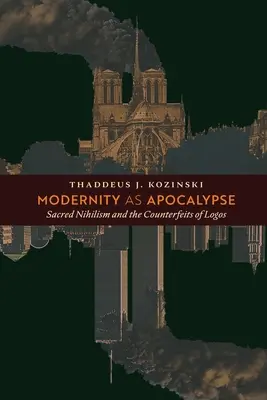 Modernita ako apokalypsa: Posvätný nihilizmus a falzifikáty logosu - Modernity as Apocalypse: Sacred Nihilism and the Counterfeits of Logos