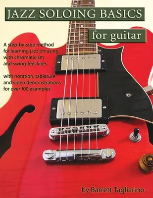 Základy jazzového sólovania pre gitaru: Metóda krok za krokom na výučbu jazzového frázovania s chromatikou a swingovými linkami - Jazz Soloing Basics for Guitar: A step-by-step method for learning jazz phrasing with chromaticism and swing-feel lines