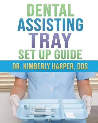 Sprievodca nastavením podnosu pre zubného asistenta - Dental Assisting Tray Set Up Guide