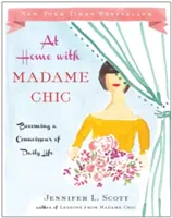 Doma s Madame Chic: Ako sa stať znalcom každodenného života - At Home with Madame Chic: Becoming a Connoisseur of Daily Life