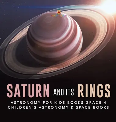 Saturn a jeho prstence - knihy pre deti o astronómii 4. ročník - detské knihy o astronómii a vesmíre - Saturn and Its Rings - Astronomy for Kids Books Grade 4 - Children's Astronomy & Space Books