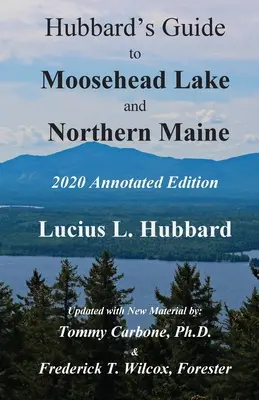Hubbardov sprievodca po jazere Moosehead a severnom Maine - anotované vydanie - Hubbard's Guide to Moosehead Lake and Northern Maine - Annotated Edition