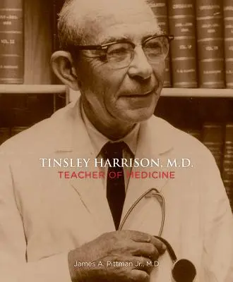 Tinsley Harrison, M.D: Harrison Harrison: učiteľ medicíny - Tinsley Harrison, M.D.: Teacher of Medicine