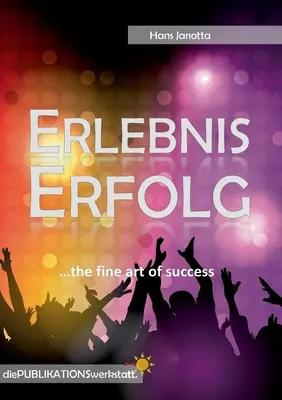 Erlebnis Erfolg: ...jemné umenie úspechu. - Erlebnis Erfolg: ...the fine art of success.