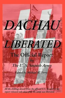 Oslobodenie Dachau: Oficiálna správa - Dachau Liberated: The Official Report