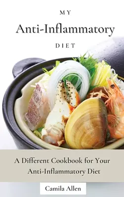Moja protizápalová diéta: Iná kuchárska kniha pre vašu protizápalovú diétu - My Anti-Inflammatory Diet: A Different Cookbook for Your Anti-Inflammatory Diet