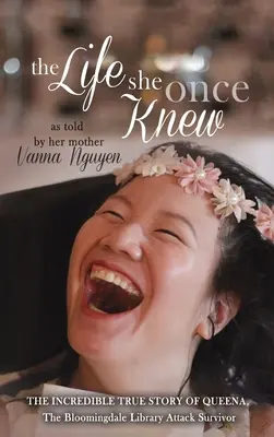 Život, ktorý kedysi poznala: Neuveriteľný skutočný príbeh Queeny, ktorá prežila útok na knižnicu Bloomingdale - The Life She Once Knew: The Incredible True Story of Queena, The Bloomingdale Library Attack Survivor