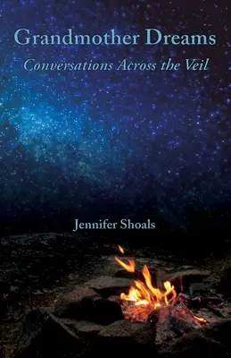 Babičkine sny: Rozhovory cez závoj - Grandmother Dreams: Conversations Across the Veil