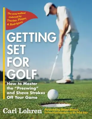 Pripravte sa na golf: Ako zvládnuť predšvih a ušetriť údery z hry - Getting Set for Golf: How to Master the Preswing and Shave Strokes off Your Game
