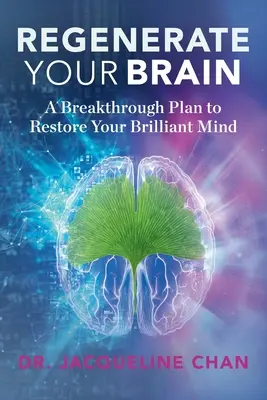 Regenerujte svoj mozog: Prelomový plán na obnovu vašej brilantnej mysle - Regenerate Your Brain: A Breakthrough Plan To Restore Your Brilliant Mind