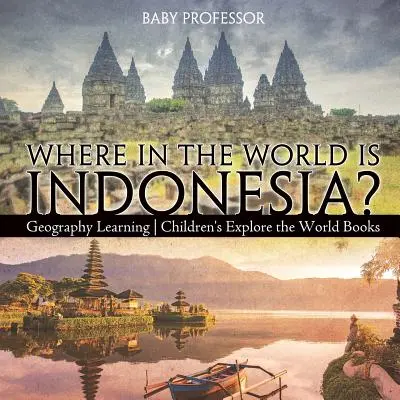 Kde na svete sa nachádza Indonézia? Geografické učenie - Detské knihy o spoznávaní sveta - Where in the World is Indonesia? Geography Learning - Children's Explore the World Books