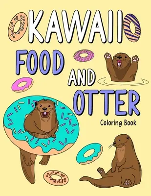 Kawaii Food and Otter Coloring Book (Omaľovánky s jedlom a vydrou): Omaľovánky pre dospelých, Omaľovánky s jedálnym lístkom a zábavnou vydrou, Omaľovánky s vydrou, Milovník vydry - Kawaii Food and Otter Coloring Book: Coloring Book for Adult, Coloring Book with Food Menu and Funny Otter, Otter Coloring Page, Otter Lover