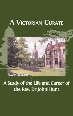 Viktoriánsky kurátor: John Hunt: štúdia o živote a kariére reverenda Dr. Johna Hunta - A Victorian Curate: A Study of the Life and Career of the Rev. Dr John Hunt