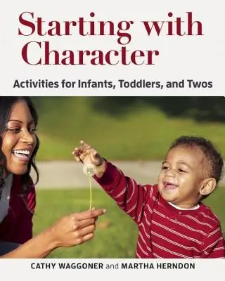 Začíname s postavou: Aktivity pre dojčatá, batoľatá a dvojčatá - Starting with Character: Activities for Infants, Toddlers, and Twos