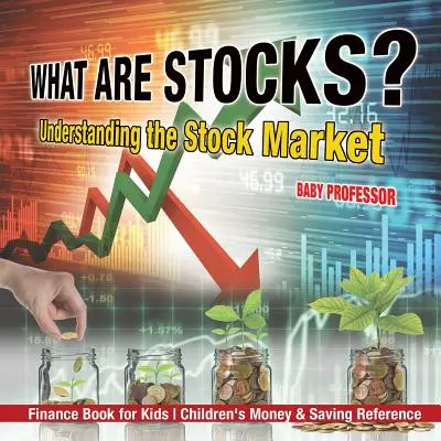Čo sú to akcie? Understanding the Stock Market - Finančná kniha pre deti Detská príručka o peniazoch a sporení - What are Stocks? Understanding the Stock Market - Finance Book for Kids Children's Money & Saving Reference