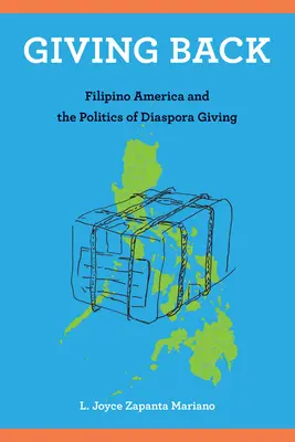 Darovanie späť: Filipínska Amerika a politika darcovstva diaspóry - Giving Back: Filipino America and the Politics of Diaspora Giving