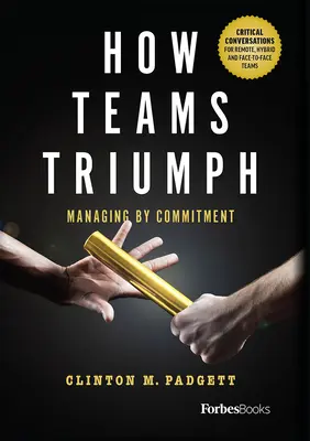 Ako tímy víťazia: Riadenie na základe záväzkov - How Teams Triumph: Managing by Commitment