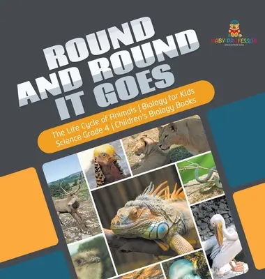 Dookola to ide - Životný cyklus živočíchov - Biológia pre deti - Prírodoveda pre 4. ročník - Detské knihy o biológii - Round and Round It Goes - The Life Cycle of Animals - Biology for Kids - Science Grade 4 - Children's Biology Books