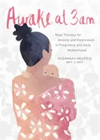 Prebudenie o tretej ráno: Jogová terapia úzkosti a depresie v tehotenstve a ranom materstve - Awake at 3 A.M.: Yoga Therapy for Anxiety and Depression in Pregnancy and Early Motherhood