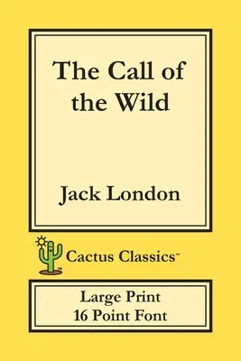 Volanie divočiny (Cactus Classics Large Print): Veľké písmo; veľký text; veľké písmo - The Call of the Wild (Cactus Classics Large Print): 16 Point Font; Large Text; Large Type