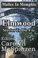Malice in Memphis: Elmwood: Príbehy, pre ktoré sa zomiera - Malice in Memphis: Elmwood: Stories to Die For