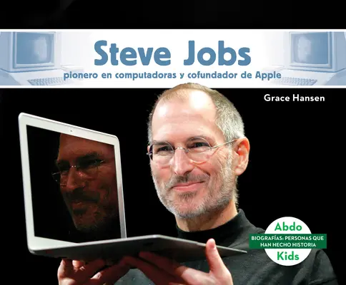 Steve Jobs: Pionero En Computadoras Y Cofundador de Apple (Steve Jobs: Počítačový priekopník a spoluzakladateľ spoločnosti Apple) - Steve Jobs: Pionero En Computadoras Y Cofundador de Apple (Steve Jobs: Computer Pioneer & Co-Founder of Apple)