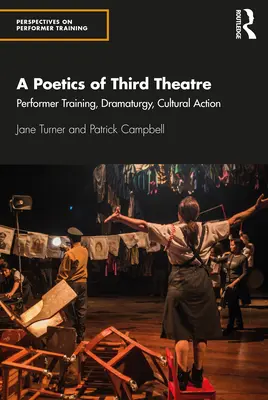 Poetika tretieho divadla: Dramaturgia, kultúrna akcia - A Poetics of Third Theatre: Performer Training, Dramaturgy, Cultural Action