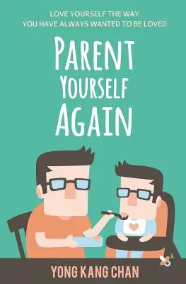 Parent Yourself Again: Milujte sa tak, ako ste vždy chceli byť milovaní - Parent Yourself Again: Love Yourself the Way You Have Always Wanted to Be Loved