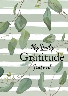 Môj denník vďačnosti: (Eukalyptové listy) 52-týždňový sprievodca, ako sa stať vďačným - My Daily Gratitude Journal: (Eucalyptus Leaves) A 52-Week Guide to Becoming Grateful