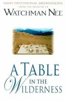 Stôl na púšti: Denné zbožné rozjímania zo služby Strážcu Nee - A Table in the Wilderness: Daily Devotional Meditations from the Ministry of Watchman Nee