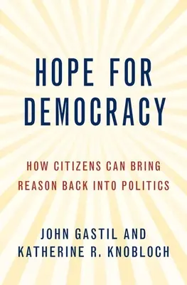 Nádej pre demokraciu: Ako môžu občania vrátiť rozum do politiky - Hope for Democracy: How Citizens Can Bring Reason Back Into Politics