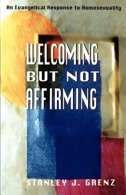 Vítanie, ale nie potvrdzovanie: Evanjelická odpoveď na homosexualitu - Welcoming But Not Affirming: An Evangelical Response to Homosexuality