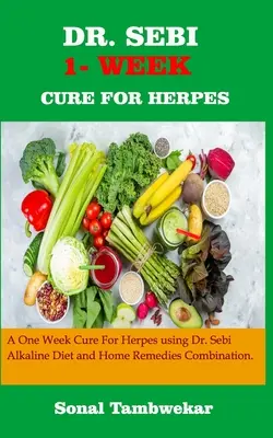 Dr. Sebi Týždenný liek na herpes: Sebiho alkalická diéta a kombinácia domácich prostriedkov. - Dr. Sebi One- Week Cure for Herpes: A ONE - WEEK Cure For Herpes Using Dr. Sebi Alkaline Diet and Home remedies Combination.