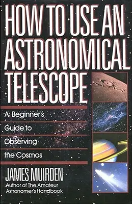 Ako používať astronomický ďalekohľad: Príručka pre začiatočníkov o pozorovaní vesmíru - How to Use an Astronomical Telescope: A Beginner's Guide to Observing the Cosmos