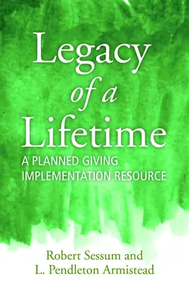 Odkaz na celý život: Plánované darcovstvo: zdroj na realizáciu - Legacy of a Lifetime: A Planned Giving Implementation Resource