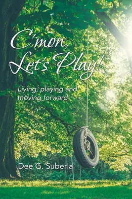 C'mon, let's play!: Žiť, hrať sa a napredovať - C'Mon, Let's Play!: Living, Playing and Moving Forward