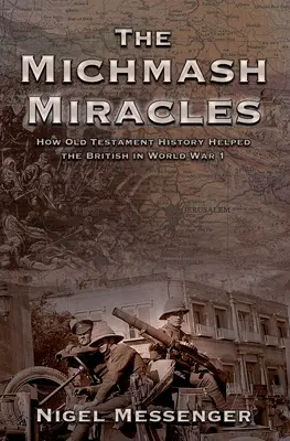 Michmash Miracles: Ako starozákonné dejiny pomohli Britom v 1. svetovej vojne - The Michmash Miracles: How Old Testament History Helped the British in World War 1