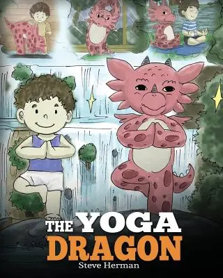 Jogínsky drak: Dračí kniha o joge. Naučte svojho draka robiť jogu. Roztomilý detský príbeh, ktorý deti naučí silu jogy na Stren - The Yoga Dragon: A Dragon Book about Yoga. Teach Your Dragon to Do Yoga. A Cute Children Story to Teach Kids the Power of Yoga to Stren