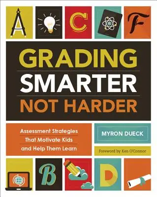 Známkovanie inteligentnejšie, nie ťažšie: Stratégie hodnotenia, ktoré motivujú deti a pomáhajú im učiť sa - Grading Smarter, Not Harder: Assessment Strategies That Motivate Kids and Help Them Learn