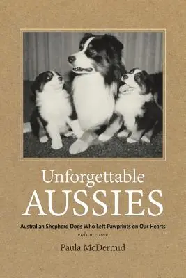 Nezabudnuteľné austrálske psy: Austrálski ovčiaci, ktorí zanechali odtlačky v našich srdciach - Unforgettable Aussies: Australian Shepherd Dogs Who Left Pawprints on Our Hearts