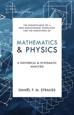 Matematika a fyzika: Historická a systematická analýza - Mathematics & Physics: A Historical and Systematic Analysis