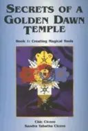 Tajomstvá chrámu Zlatého úsvitu, kniha I: Vytváranie magických nástrojov - Secrets of a Golden Dawn Temple, Book I: Creating Magical Tools