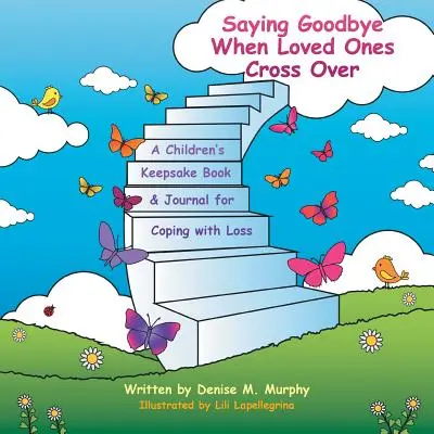 Rozlúčka pri prechode milovaných osôb na druhý breh: Kniha a denník pre deti na zvládnutie straty - Saying Goodbye When Loved Ones Cross Over: A Children'S Keepsake Book & Journal for Coping with Loss