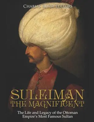 Sulejman Nádherný: Život a odkaz najslávnejšieho sultána Osmanskej ríše - Suleiman the Magnificent: The Life and Legacy of the Ottoman Empire's Most Famous Sultan